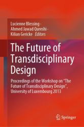 The Future of Transdisciplinary Design : Proceedings of the Workshop on the Future of Transdisciplinary Design , University of Luxembourg 2013