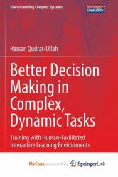 Better Decision Making in Complex, Dynamic Tasks : Training with Human-Facilitated Interactive Learning Environments