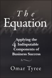 The Equation : Applying the 4 Indisputable Components of Business Success