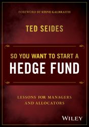 So You Want to Start a Hedge Fund : Lessons for Managers and Allocators