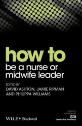 How to Be a Nurse or Midwife Leader