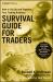 Survival Guide for Traders : How to Set up and Organize Your Trading Business