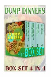 Dump Dinners BOX SET 4 in 1: 130 Quick, Easy and Delicious Dump Dinner Recipes for Each Day of Month : (Crockpot Dump Meals, Delicious Dump Meals, Dump Dinners Recipes for Busy People)