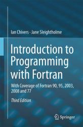 Introduction to Programming with Fortran : With Coverage of Fortran 90, 95, 2003, 2008 And 77