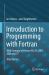 Introduction to Programming with Fortran : With Coverage of Fortran 90, 95, 2003, 2008 And 77