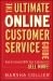 The Ultimate Online Customer Service Guide : How to Connect with Your Customers to Sell More!