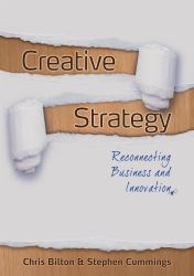 Creative Strategy : Reconnecting Business and Innovation