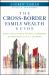 The Cross-Border Family Wealth Guide : Advice on Taxes, Investing, Real Estate, and Retirement for Global Families in the U. S. and Abroad