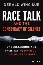 Race Talk and the Conspiracy of Silence : Understanding and Facilitating Difficult Dialogues on Race