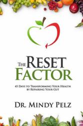 The Reset Factor : 45 Days to Transforming Your Health by Repairing Your Gut