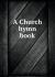 A Church Hymn Book