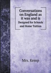 Conversations on England As It Was and Is Designed for Schools and Home Tuition