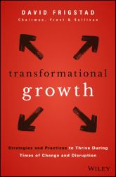 Transformational Growth : Strategies and Practices to Thrive During Times of Change and Disruption