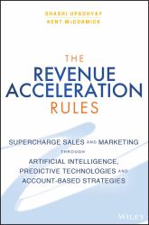 The Revenue Acceleration Rules : Supercharge Sales and Marketing Through Artificial Intelligence, Predictive Technologies and Account-Based Strategies