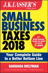 Small Business Taxes 2018 : Your Complete Guide to a Better Bottom Line