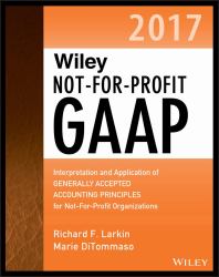 Wiley Not-For-Profit GAAP 2017 : Interpretation and Application of Generally Accepted Accounting Principles