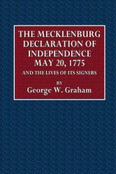 The Mecklenburg Declaration of Independence May 20 1775 : And Lives of Its Signers