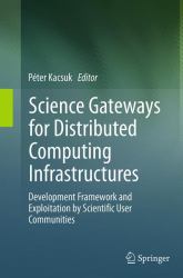 Science Gateways for Distributed Computing Infrastructures : Development Framework and Exploitation by Scientific User Communities