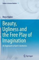 Beauty, Ugliness and the Free Play of Imagination : An Approach to Kant's Aesthetics