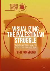 Visualizing the Palestinian Struggle : Towards a Critical Analytic of Palestine Solidarity Film