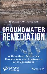 Groundwater Remediation : A Practical Guide for Environmental Engineers and Scientists