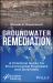 Groundwater Remediation : A Practical Guide for Environmental Engineers and Scientists