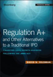 Regulation a+ and Other Alternatives to a Traditional IPO : Financing Your Growth Business Following the JOBS Act