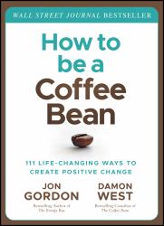 How to Be a Coffee Bean : 111 Life-Changing Ways to Create Positive Change