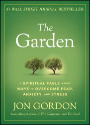 The Garden : A Spiritual Fable about Ways to Overcome Fear, Anxiety, and Stress