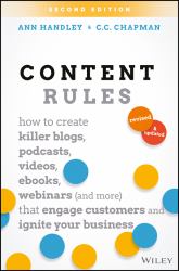 Content Rules : How to Create Killer Blogs, Podcasts, Videos, Ebooks, Webinars (and More) That Engage Customers and Ignite Your Business