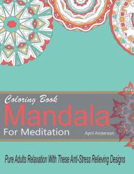 Mandala Coloring Book for Meditation Pure Adults Relaxation with These Anti-Stress Relieving Designs : 35 Stress Busting Pages