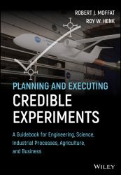 Planning and Executing Credible Experiments : A Guidebook for Engineering, Science, Industrial Processes, Agriculture, and Business