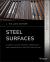 Steel Surfaces : A Guide to Alloys, Finishes, Fabrication, and Maintenance in Architecture and Art