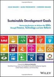 Sustainable Development Goals : Harnessing Business to Achieve the SDGs Through Finance, Technology and Law Reform