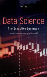 Data Science : The Executive Summary - a Technical Book for Non-Technical Professionals