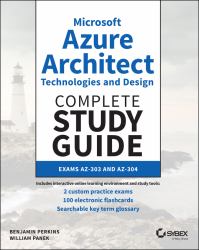 Microsoft Azure Architect Technologies and Design Complete Study Guide : Exams AZ-303 and AZ-304