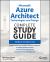 Microsoft Azure Architect Technologies and Design Complete Study Guide : Exams AZ-303 and AZ-304