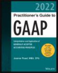 Wiley Practitioner's Guide to GAAP 2022 : Interpretation and Application of Generally Accepted Accounting Principles