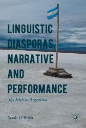 Linguistic Diasporas, Narrative and Performance : The Irish in Argentina