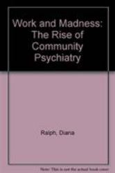 Work and Madness : The Rise of Community Psychiatry