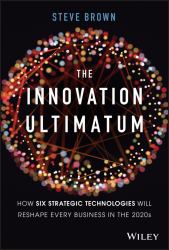 The Innovation Ultimatum : How Six Strategic Technologies Will Reshape Every Business in The 2020s