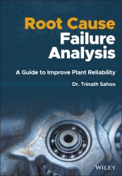 Root Cause Failure Analysis : A Guide to Improve Plant Reliability