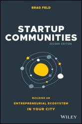 Startup Communities : Building an Entrepreneurial Ecosystem in Your City