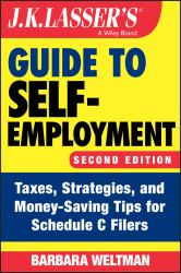 J. K. Lasser's Guide to Self-Employment : Taxes, Strategies, and Money-Saving Tips for Schedule C Filers