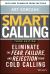 Smart Calling : Eliminate the Fear, Failure, and Rejection from Cold Calling