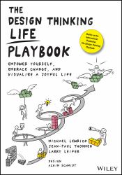 The Design Thinking Life Playbook : Empower Yourself, Embrace Change, and Visualize a Joyful Life