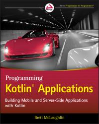 Programming Kotlin Applications : Building Mobile and Server-Side Applications with Kotlin