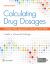 Calculating Drug Dosages : A Patient-Safe Approach to Nursing and Math