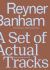 Reyner Banham : A Set of Actual Tracks