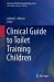 Clinical Guide to Toilet Training Children